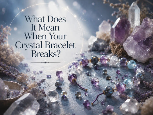 What Does It Mean When Your Crystal Bracelet Breaks? Spiritual Meanings & Next Steps
